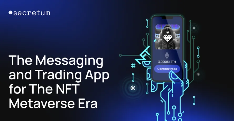 Secretum – Ứng dụng nhắn tin và giao dịch cho kỷ nguyên NFT Metaverse