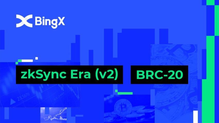 Tin nóng: BingX tích hợp zkSync Era và ra mắt khu vực giao dịch BRC-20 Zone
